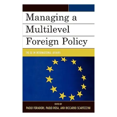 "Managing a Multilevel Foreign Policy: The Eu in International Affairs" - "" ("Foradori Paolo")