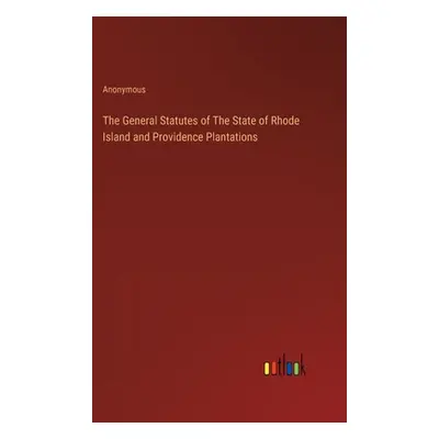 "The General Statutes of The State of Rhode Island and Providence Plantations" - "" ("Anonymous"