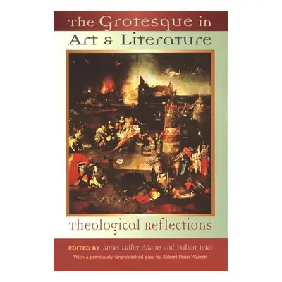 "The Grotesque in Art and Literature: Theological Reflections" - "" ("Adams James Luther")