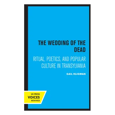 "The Wedding of the Dead: Ritual, Poetics, and Popular Culture in Transylvania Volume 4" - "" ("