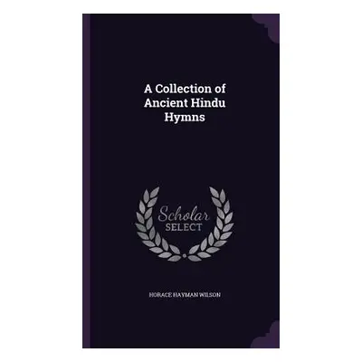 "A Collection of Ancient Hindu Hymns" - "" ("Wilson Horace Hayman")