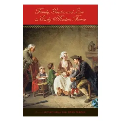 "Family, Gender, and Law in Early Modern France" - "" ("Desan Suzanne")