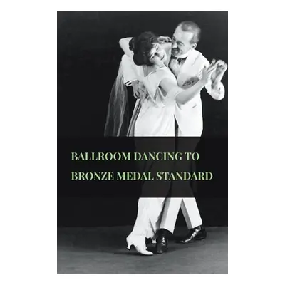 "Ballroom Dancing to Bronze Medal Standard" - "" ("Anon")