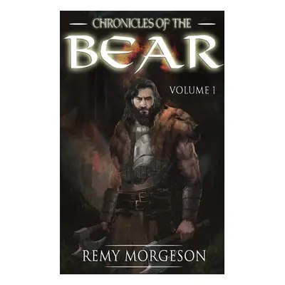 "Chronicles of the Bear: Volume I" - "" ("Morgeson Remy")