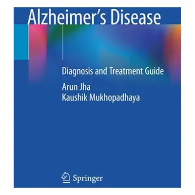 "Alzheimer's Disease: Diagnosis and Treatment Guide" - "" ("Jha Arun")