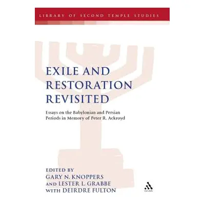 "Exile and Restoration Revisited: Essays on the Babylonian and Persian Periods in Memory of Pete