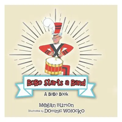 "Bobo Starts a Band: A Bobo Book" - "" ("Burton Megan")