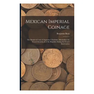 "Mexican Imperial Coinage: The Medals & Coins of Augustine I