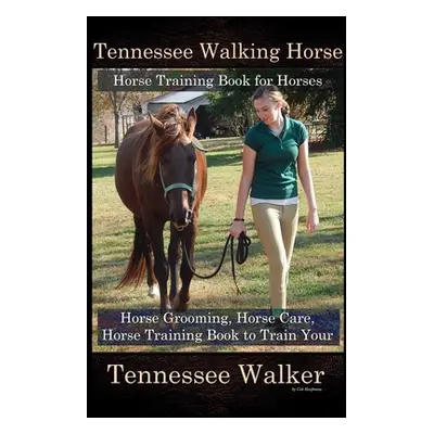 "Tennessee Walking Horse, Horse Training Book for Horses, Horse Grooming, Horse Care, Horse Trai