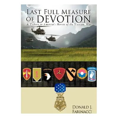 "Last Full Measure of Devotion: A Tribute to America's Heroes of the Vietnam War" - "" ("Farinac