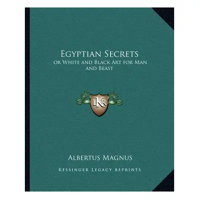 "Egyptian Secrets: or White and Black Art for Man and Beast" - "" ("Magnus Albertus")