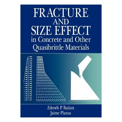 "Fracture and Size Effect in Concrete and Other Quasibrittle Materials" - "" ("Bazant Zdenek P."