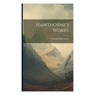 "Hawthorne's Works" - "" ("Hawthorne Nathaniel")