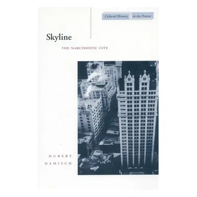 "Skyline: The Narcissistic City" - "" ("Damisch Hubert")