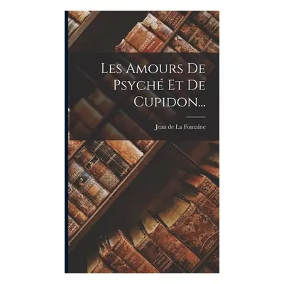 "Les Amours De Psych Et De Cupidon..." - "" ("Jean de la Fontaine")