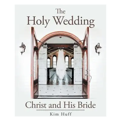 "The Holy Wedding: Christ and His Bride" - "" ("Huff Kim")