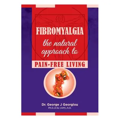 "Fibromyalgia: The Natural Approach to Pain-Free Living" - "" ("Georgiou George John")