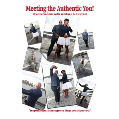 "Meeting the Authentic You: Conversations with Whitney & Dwayne" - "" ("Smith Whitney")