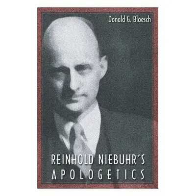 "Reinhold Niebuhr's Apologetics" - "" ("Bloesch Donald G.")