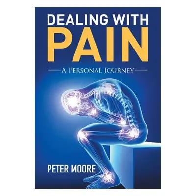 "Dealing with Pain: A Personal Journey" - "" ("Moore Peter")