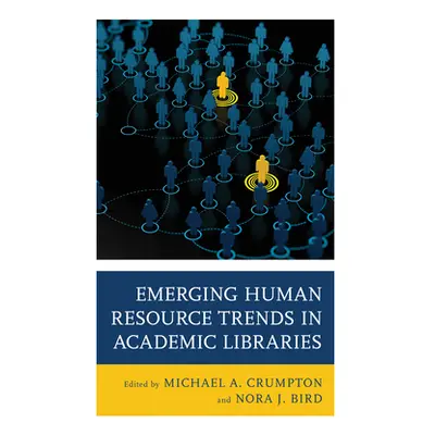 "Emerging Human Resource Trends in Academic Libraries" - "" ("Crumpton Michael A.")