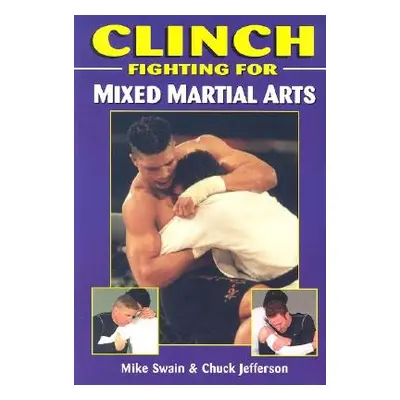 "Clinch Fighting for Mixed Martial Arts" - "" ("Jefferson Chuck")