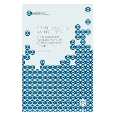 "Prophecy, Piety, and Profits: A Conceptual and Comparative History of Islamic Economic Thought"