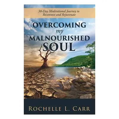 "Overcoming My Malnourished Soul" - "" ("Carr Rochelle L.")