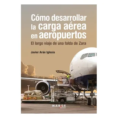 "Cmo desarrollar la carga area en aeropuertos" - "" ("Arn Javier")