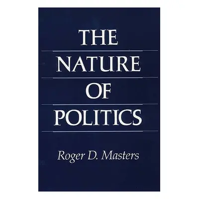 "The Nature of Politics" - "" ("Masters Roger D.")