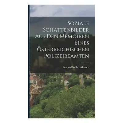 "Soziale Schattenbilder Aus den Memoiren eines sterreichischen Polizeibeamten" - "" ("Sacher-Mas