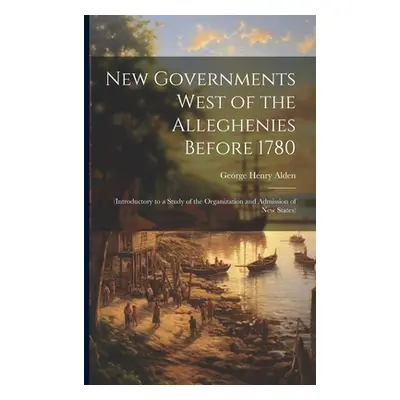 "New Governments West of the Alleghenies Before 1780: