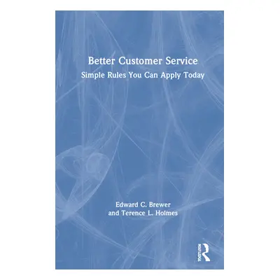 "Better Customer Service: Simple Rules You Can Apply Today" - "" ("Brewer Edward C.")