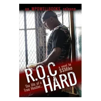 "R.O.C Hard: The Life of a True Hustler..." - "" ("$$Mike")