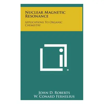 "Nuclear Magnetic Resonance: Applications to Organic Chemistry" - "" ("Roberts John D.")