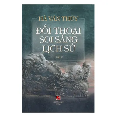 "Đối Thoại Soi Sng Lịch Sử (Volume 2)" - "" ("Ha Van Thuy")