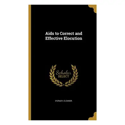 "Aids to Correct and Effective Elocution" - "" ("O'Grady Eleanor")