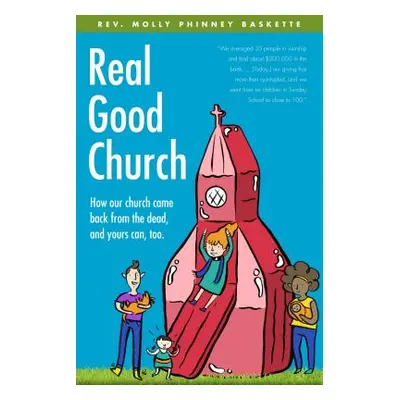 "Real Good Church: How Our Church Came Back from the Dead, and Yours Can, Too" - "" ("Baskette M