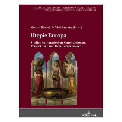 "Utopie Europa: Studien Zu Literarischen Konstruktionen, Perspektiven Und Herausforderungen" - "