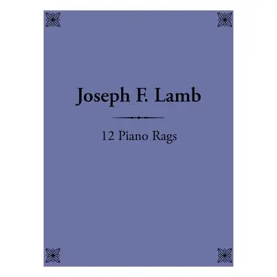 "12 Piano Rags by Joseph F. Lamb" - "" ("Frieman Christopher")