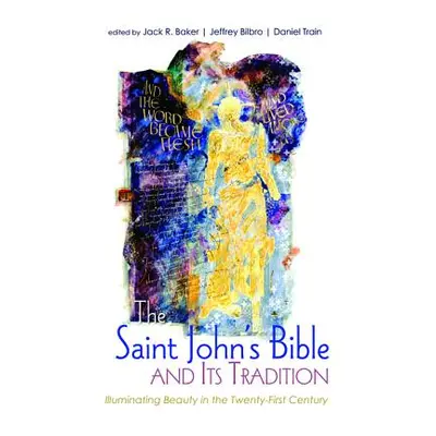 "The Saint John's Bible and Its Tradition" - "" ("Baker Jack R.")