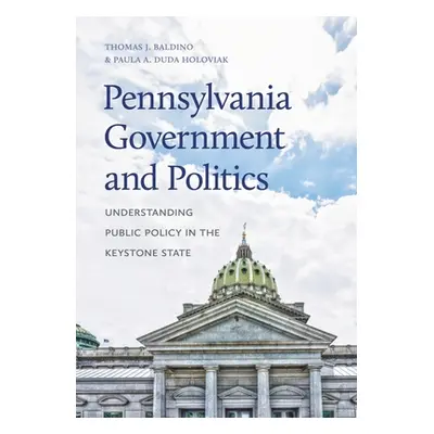 "Pennsylvania Government and Politics: Understanding Public Policy in the Keystone State" - "" (