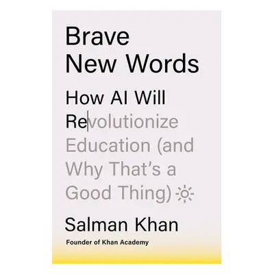 "Brave New Words: How AI Will Revolutionize Education (and Why That's a Good Thing)" - "" ("Khan