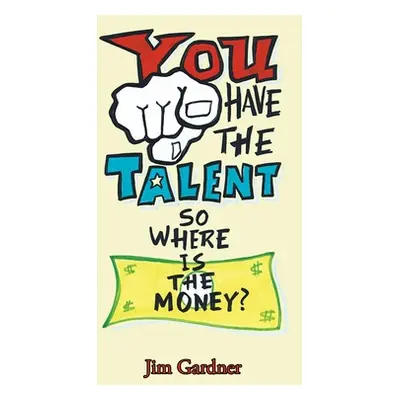 "You Have the Talent, so Where Is the Money?" - "" ("Gardner Jim")