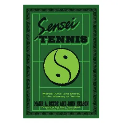 "Sensei Tennis: Martial Arts (And More!) in the Mastery of Tennis" - "" ("Beede&nelson")