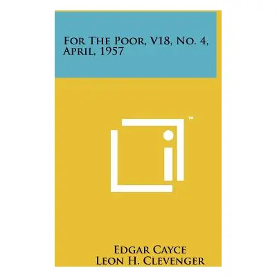 "For the Poor, V18, No. 4, April, 1957" - "" ("Cayce Edgar")