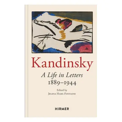 "Kandinsky: A Life in Letters 1889-1944" - "" ("Hahl-Fontaine Jelena")