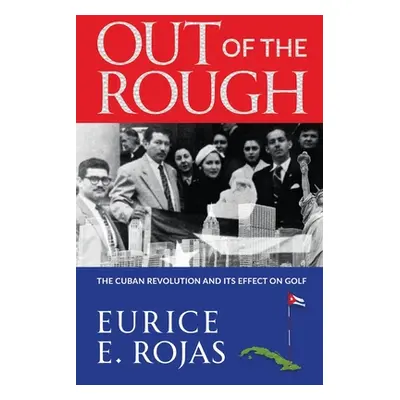 "Out of the Rough: The Cuban Revolution and its Effect on Golf" - "" ("Rojas Eurice E.")