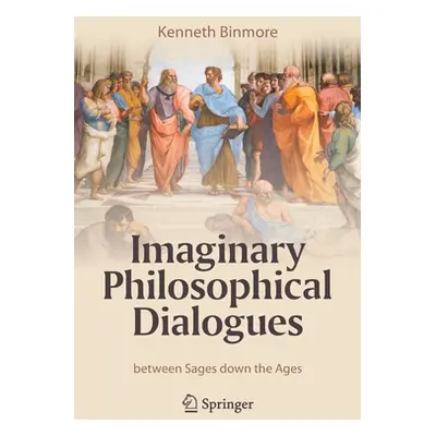 "Imaginary Philosophical Dialogues: Between Sages Down the Ages" - "" ("Binmore Kenneth")