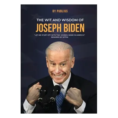 "The Wit and Wisdom of Joseph Biden" - "" ("Publius X.")